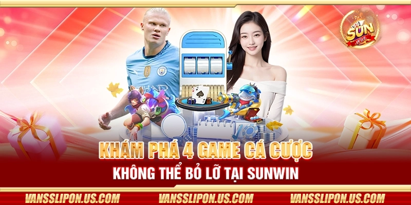 Khám phá 4 game cá cược không thể bỏ lỡ tại Sunwin